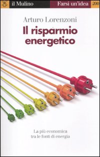 Libro risparmio energetico. La più economica tra le fonti di energia di Arturo Lorenzoni - ean 9788815237415 - Il Mulino