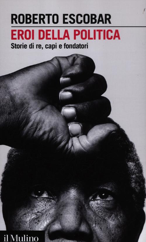 Libro Eroi della politica. Storie di re