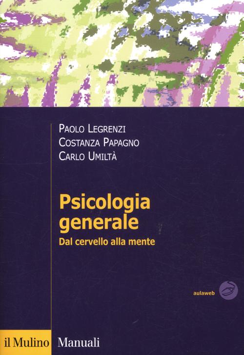 Libro Psicologia generale. Dal cervello alla mente di Paolo Legrenzi; Costanza Papagno; Carlo Umiltà - ean 9788815239006 - Il Mulino