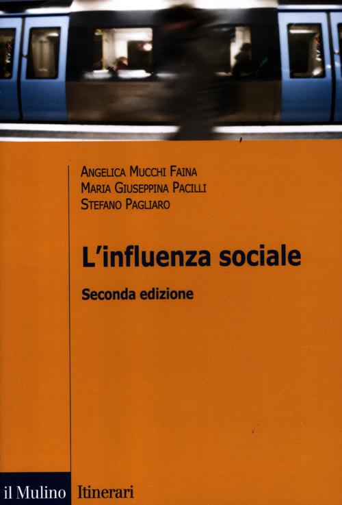 Libro influenza sociale di Angelica Mucchi Faina; Maria Giuseppina Pacilli; Stefano Pagliaro - ean 9788815239365 - Il Mulino