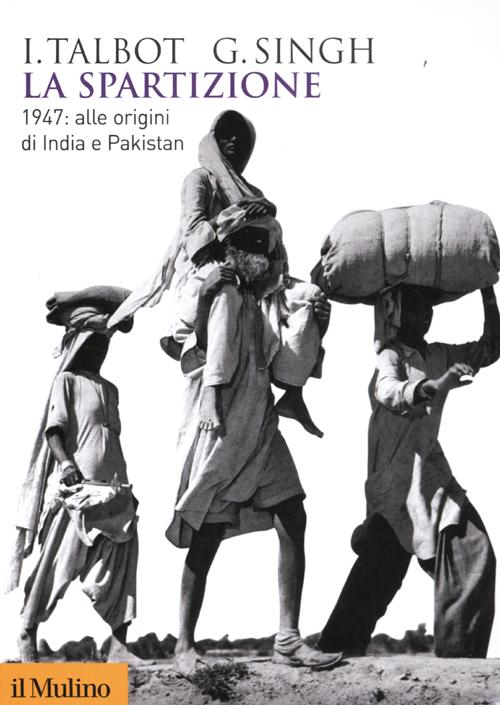 Libro spartizione. 1947: alle origini di India e Pakistan di Ian Talbot; Gurharpal Singh - ean 9788815239938 - Il Mulino