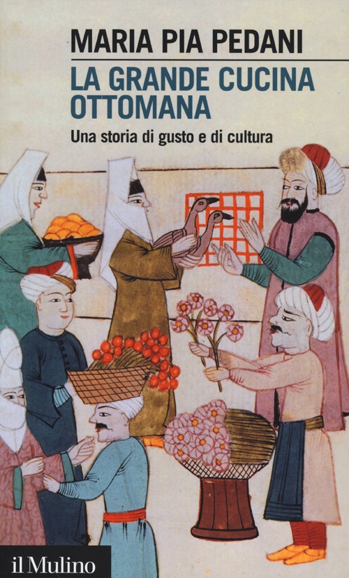 Libro grande cucina ottomana. Una storia di gusto e di cultura di Maria Pia Pedani - ean 9788815240415 - Il Mulino