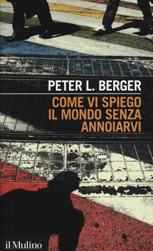 Libro Come vi spiego il mondo senza annoiarvi di Peter L. Berger - ean 9788815240446 - Il Mulino