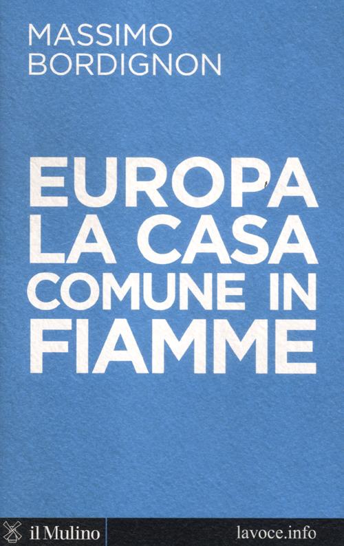 Libro Europa: la casa comune in fiamme di Massimo Bordignon; Sergio Levi - ean 9788815240460 - Il Mulino