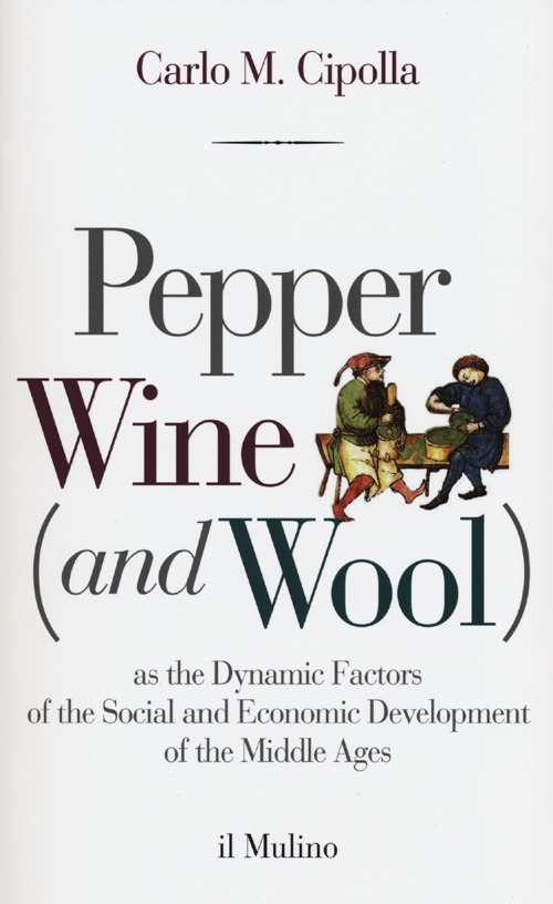 Libro Pepper wine (and wool) as the dynamic factors of the social and economic development of the middle ages di Carlo M. Cipolla - ean 9788815240521 - Il Mulino