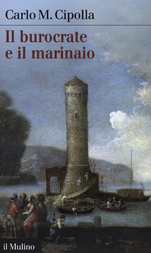 Libro burocrate e il marinaio. La «Sanità» toscana e le tribolazioni degli inglesi a Livorno nel XVII secolo di Carlo M. Cipolla - ean 9788815240866 - Il Mulino