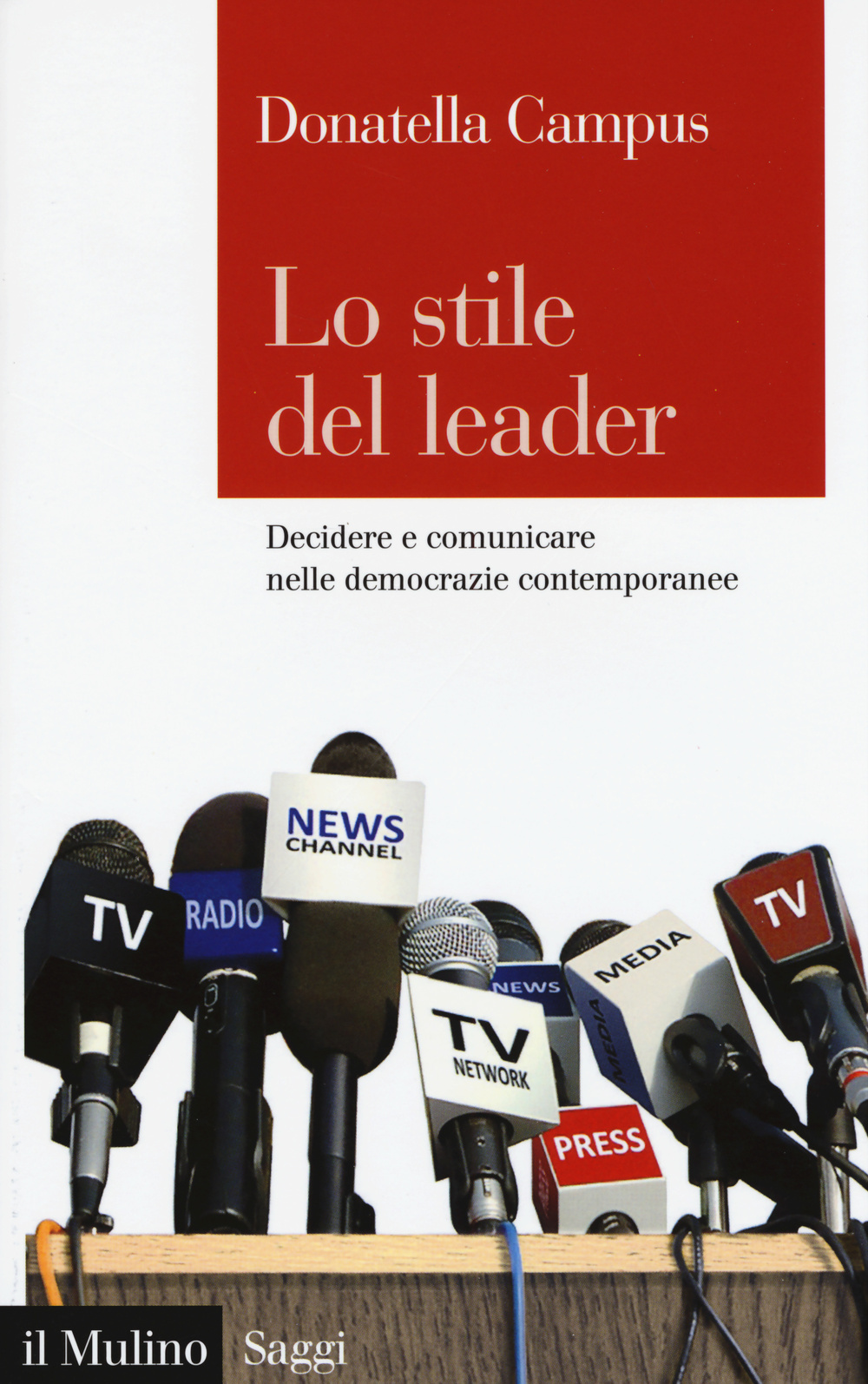 Libro stile del leader. Decidere e comunicare nelle democrazie contemporanee di Donatella Campus - ean 9788815241108 - Il Mulino