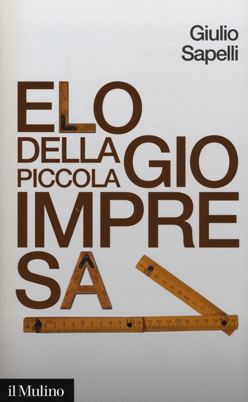 Libro Elogio della piccola impresa di Giulio Sapelli - ean 9788815241610 - Il Mulino