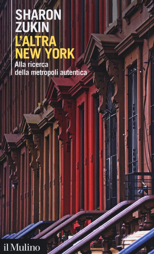 Libro altra New York. Alla ricerca della metropoli autentica di Sharon Zukin - ean 9788815241641 - Il Mulino