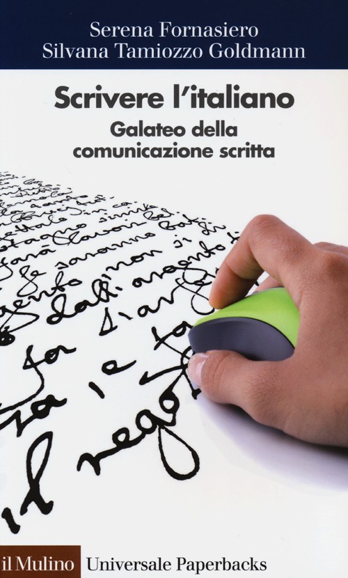 Libro Scrivere l'italiano. Galateo della comunicazione scritta di Serena Fornasiero; Silvana Tamiozzo Goldmann - ean 9788815241788 - Il Mulino