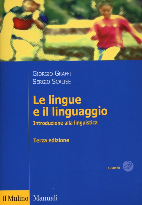 Libro lingue e il linguaggio. Introduzione alla linguistica di Giorgio Graffi; Sergio Scalise - ean 9788815241795 - Il Mulino