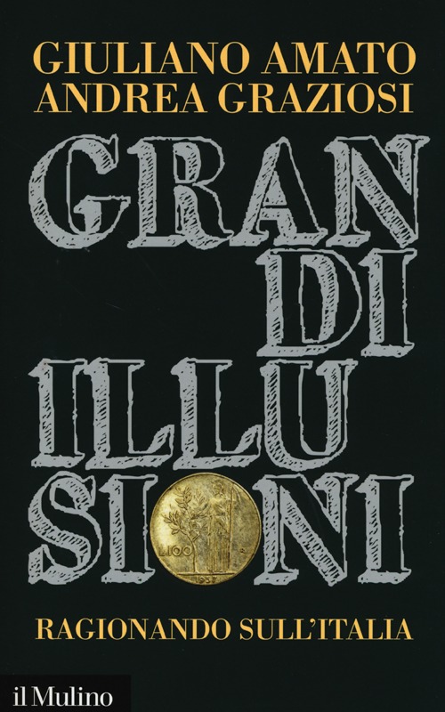 Libro Grandi illusioni. Ragionando sull'Italia di Giuliano Amato; Andrea Graziosi - ean 9788815244376 - Il Mulino
