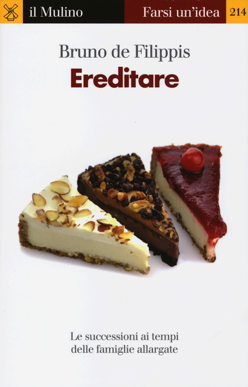 Libro Ereditare. Le successioni ai tempi delle famiglie allargate di Bruno De Filippis - ean 9788815244727 - Il Mulino