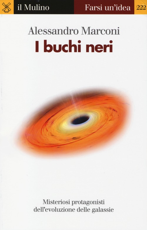 Libro buchi neri. Misteriosi protagonisti dell'evoluzione delle galassie di Alessandro Marconi - ean 9788815244840 - Il Mulino