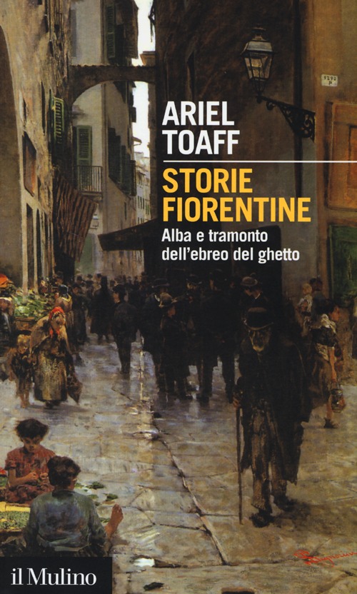 Libro Storie fiorentine. Alba e tramonto dell'ebreo del ghetto di Ariel Toaff - ean 9788815245236 - Il Mulino