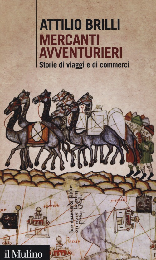 Libro Mercanti avventurieri. Storie di viaggi e di commerci di Attilio Brilli - ean 9788815245243 - Il Mulino