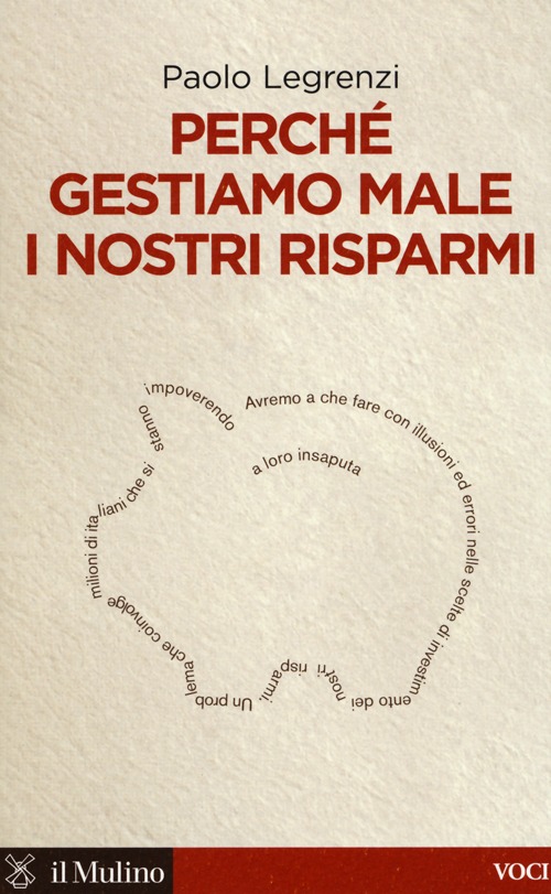 Libro Perché gestiamo male i nostri risparmi di Paolo Legrenzi - ean 9788815245274 - Il Mulino