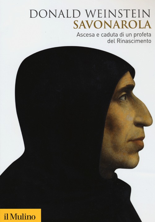 Libro Savonarola. Ascesa e caduta di un profeta del Rinascimento di Donald Weinstein - ean 9788815245281 - Il Mulino