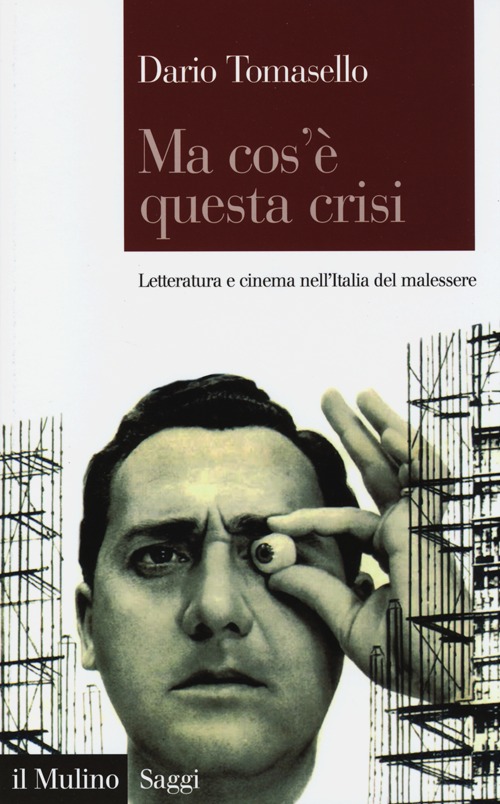 Libro Ma cos'è questa crisi. Letteratura e cinema nell'Italia del malessere di Dario Tomasello - ean 9788815246134 - Il Mulino