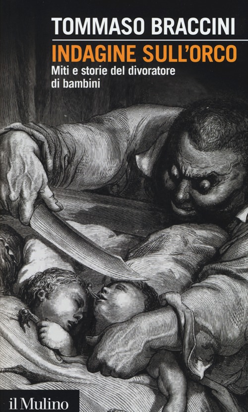 Libro Indagine sull'orco. Miti e storie del divoratore di bambini di Tommaso Braccini - ean 9788815246509 - Il Mulino