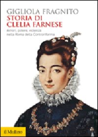 Libro Storia di Clelia Farnese. Amori