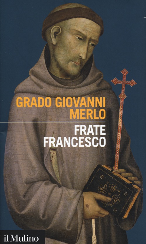 Libro Frate Francesco di Grado Giovanni Merlo - ean 9788815247261 - Il Mulino