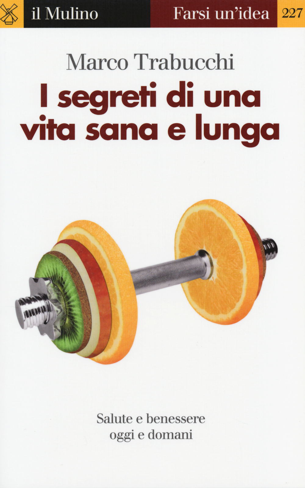 Libro segreti di una vita sana e lunga. Salute e benessere oggi e domani di Marco Trabucchi - ean 9788815250742 - Il Mulino