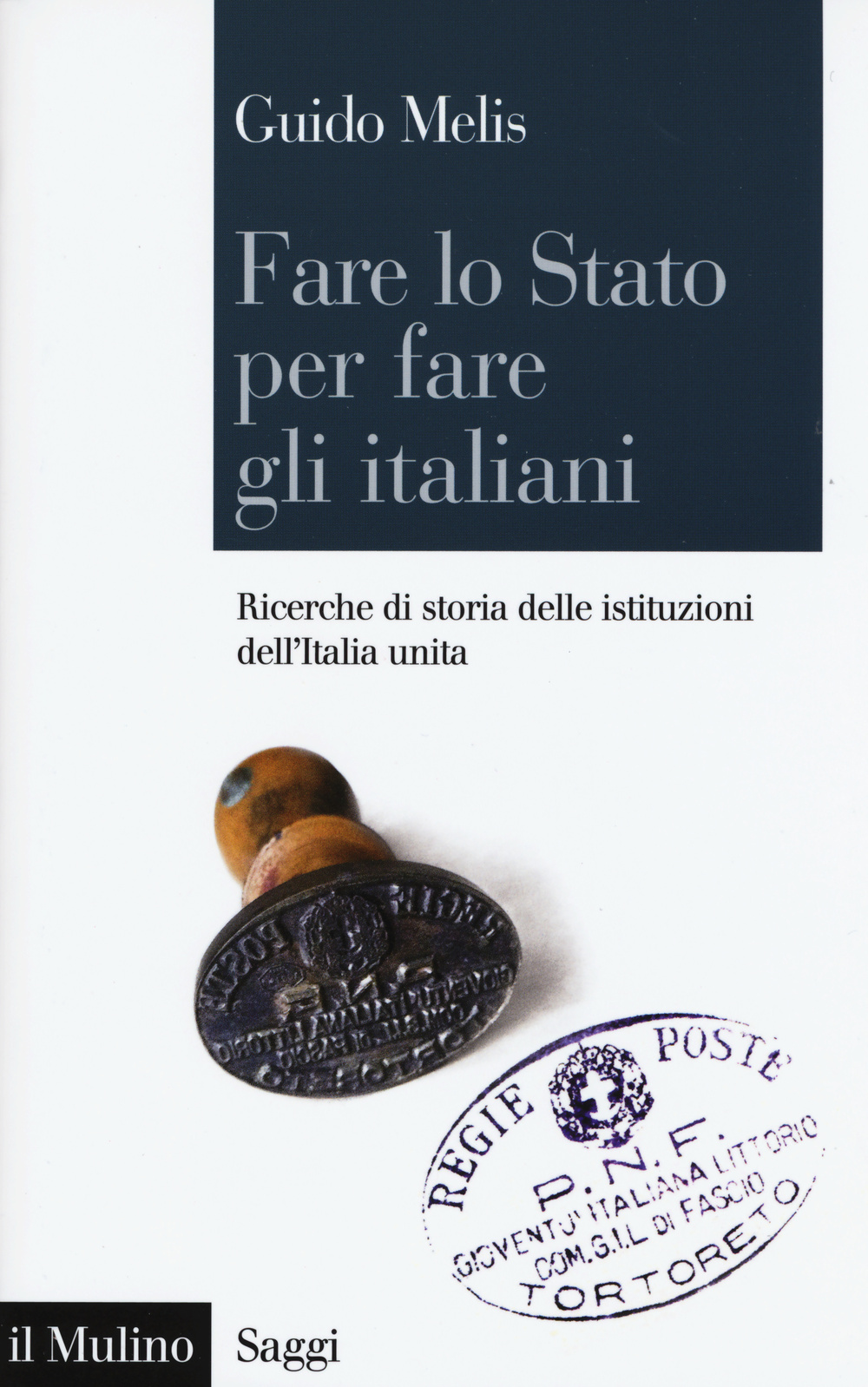 Libro Fare lo Stato per fare gli italiani. Ricerche di storia delle istituzioni dell'Italia unita di Guido Melis - ean 9788815252876 - Il Mulino