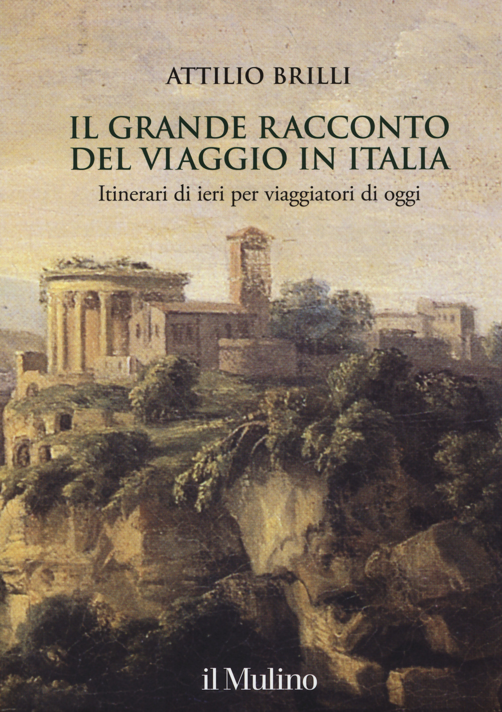 Libro grande racconto del viaggio in Italia. Itinerari di ieri per viaggiatori di oggi di Attilio Brilli - ean 9788815253811 - Il Mulino