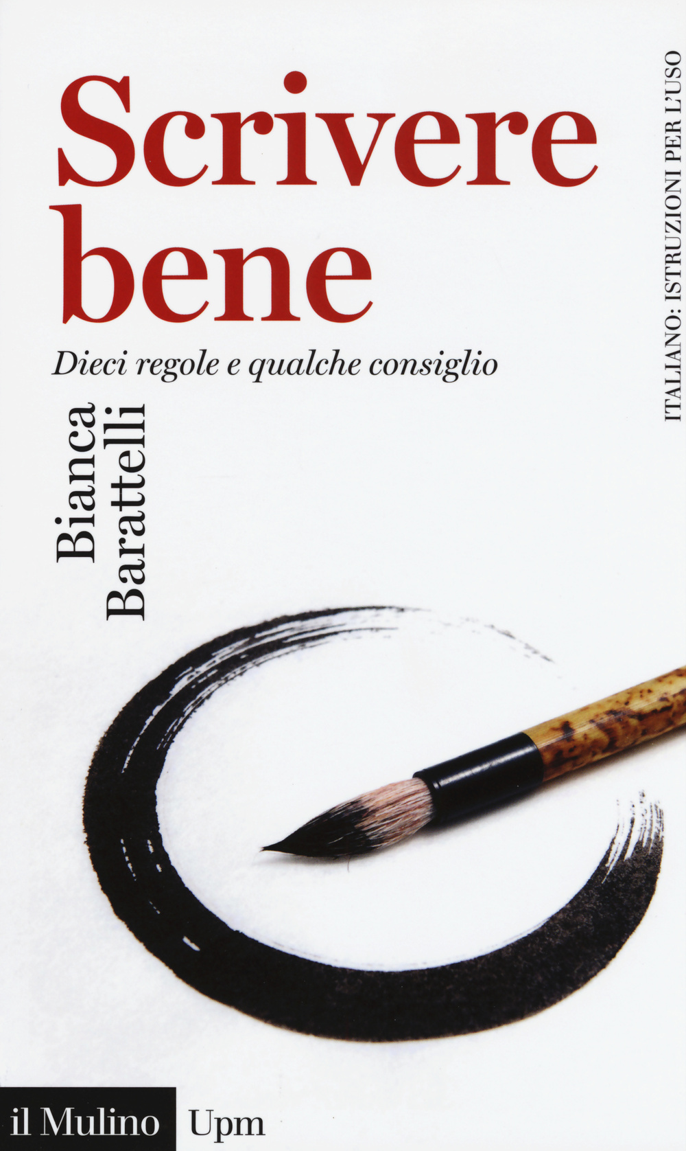 Libro Scrivere bene. Dieci regole e qualche consiglio di Bianca Barattelli - ean 9788815257130 - Il Mulino