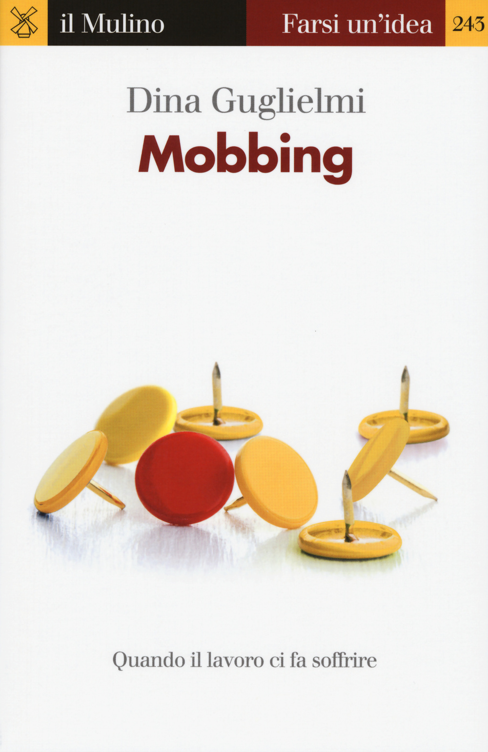 Libro Mobbing. Quando il lavoro ci fa soffrire di Dina Guglielmi - ean 9788815258113 - Il Mulino
