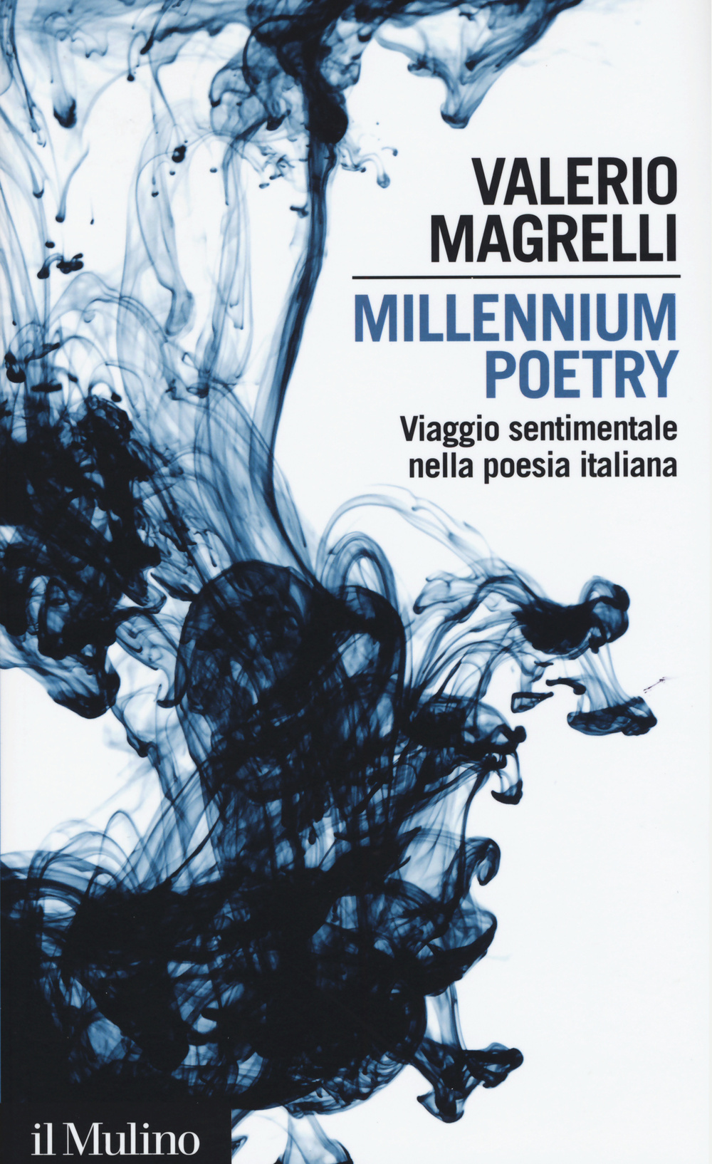 Libro Millennium poetry. Viaggio sentimentale nella poesia italiana di Valerio Magrelli - ean 9788815258571 - Il Mulino