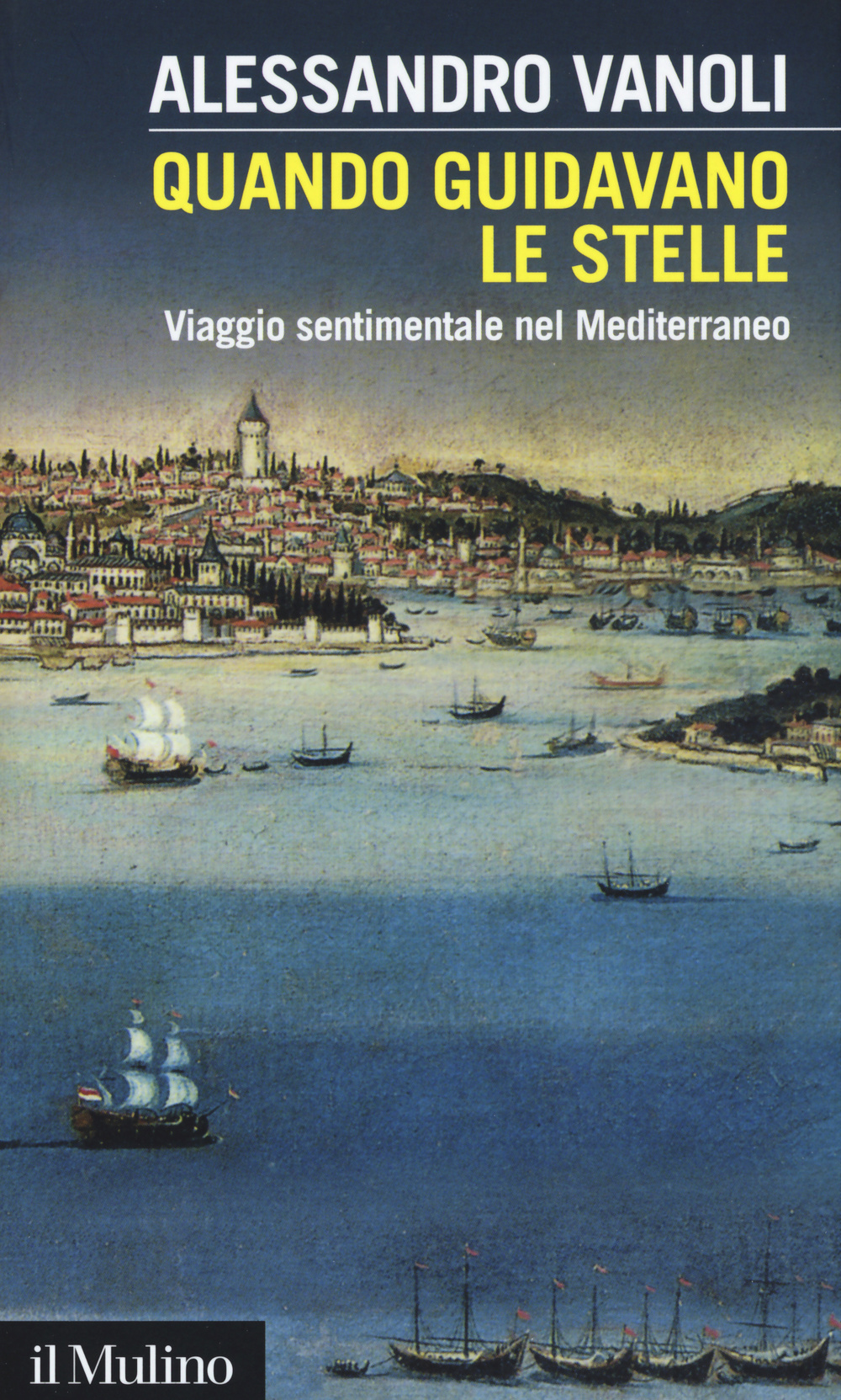 Libro Quando guidavano le stelle. Viaggio sentimentale nel Mediterraneo di Alessandro Vanoli - ean 9788815259752 - Il Mulino