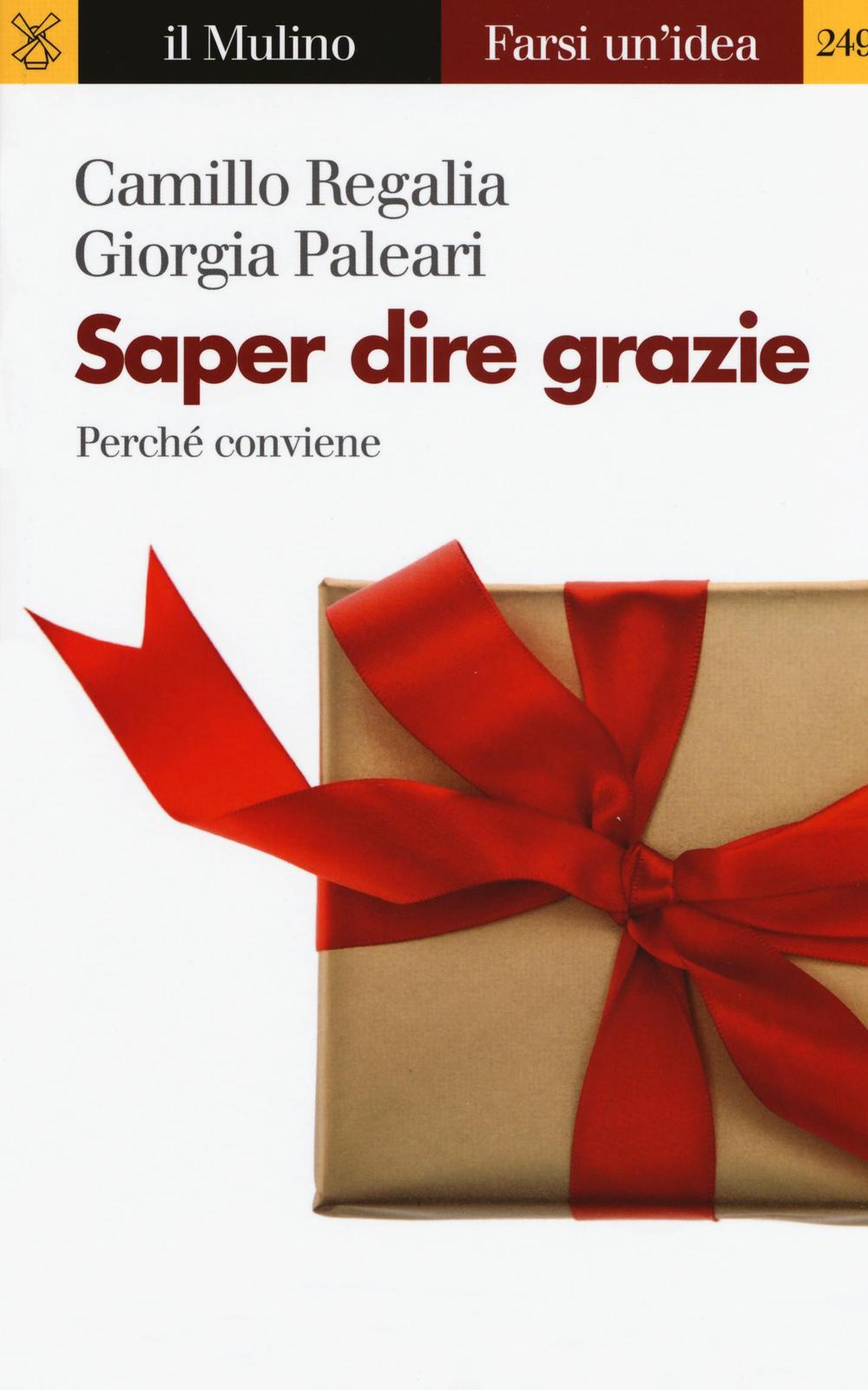 Libro Saper dire grazie. Perché conviene di Camillo Regalia; Giorgia Paleari - ean 9788815263728 - Il Mulino