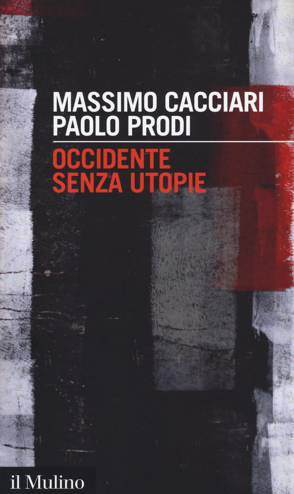 Libro Occidente senza utopie di Massimo Cacciari; Paolo Prodi - ean 9788815265135 - Il Mulino