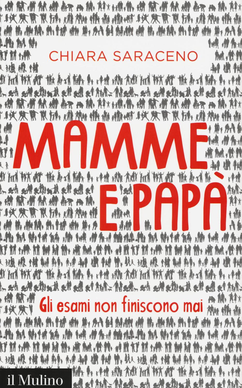 Libro Mamme e papà. Gli esami non finiscono mai di Chiara Saraceno - ean 9788815266316 - Il Mulino