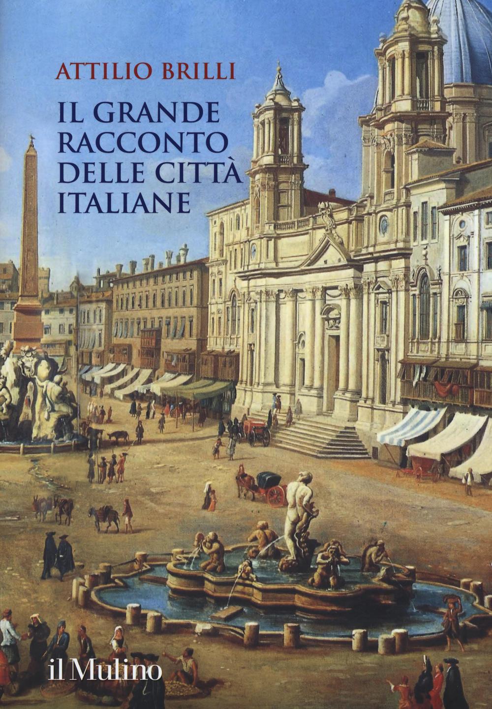 Libro grande racconto delle città italiane di Attilio Brilli - ean 9788815266392 - Il Mulino