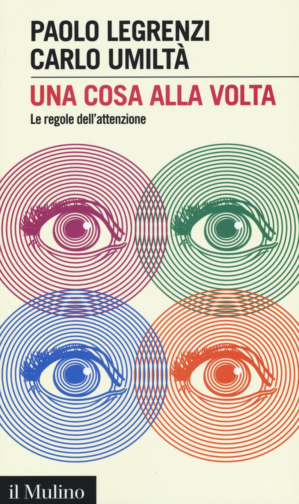 Libro cosa alla volta. Le regole dell'attenzione di Paolo Legrenzi; Carlo Umiltà - ean 9788815266453 - Il Mulino