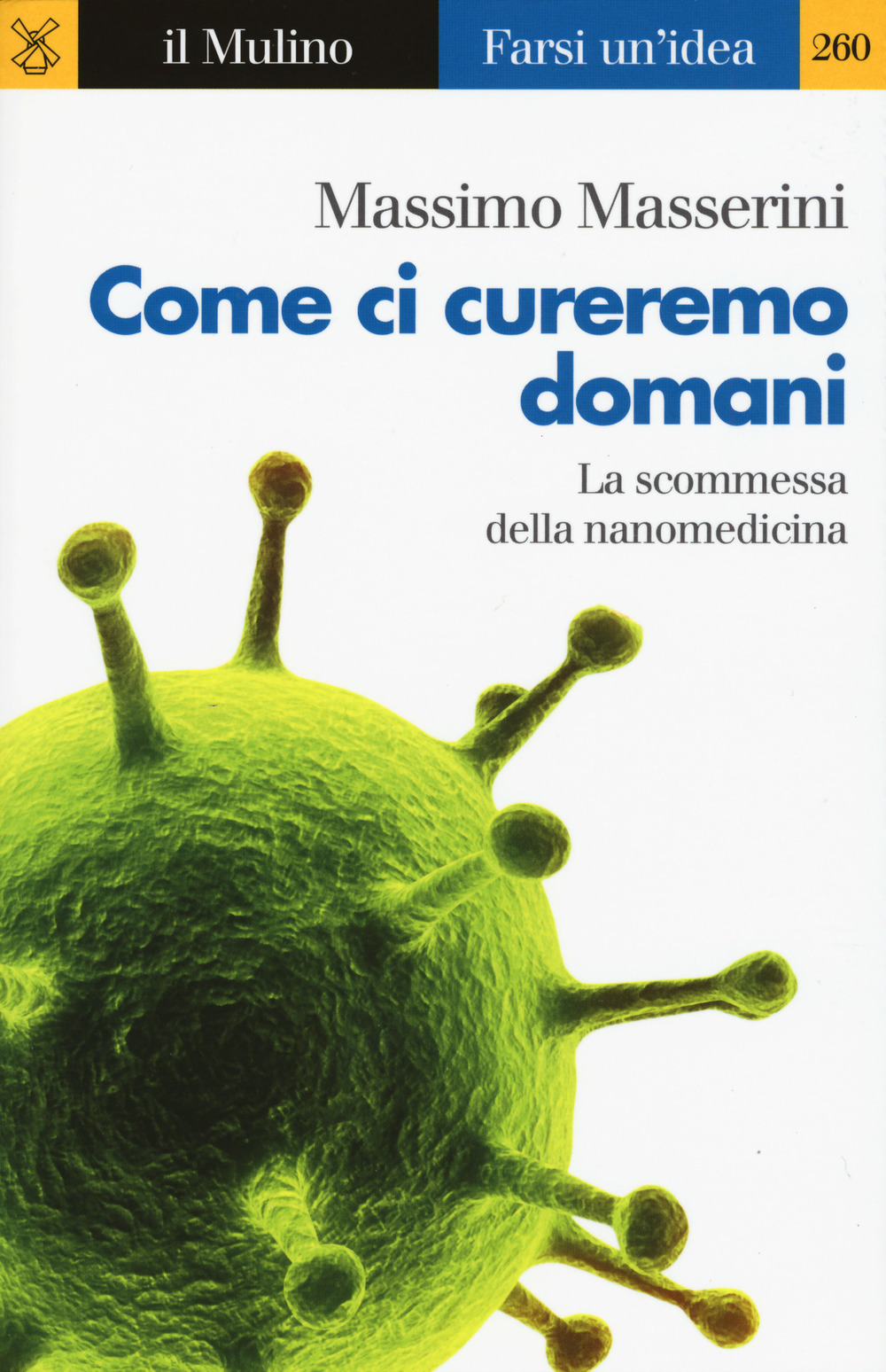 Libro Come ci cureremo domani. La scommessa della nanomedicina di Massimo Masserini - ean 9788815270740 - Il Mulino