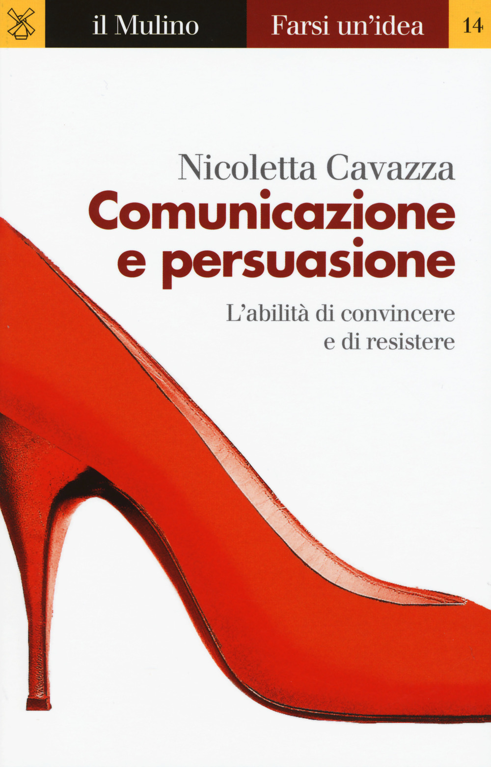 Libro Comunicazione e persuasione. L'abilità di convincere e di resistere di Nicoletta Cavazza - ean 9788815270887 - Il Mulino