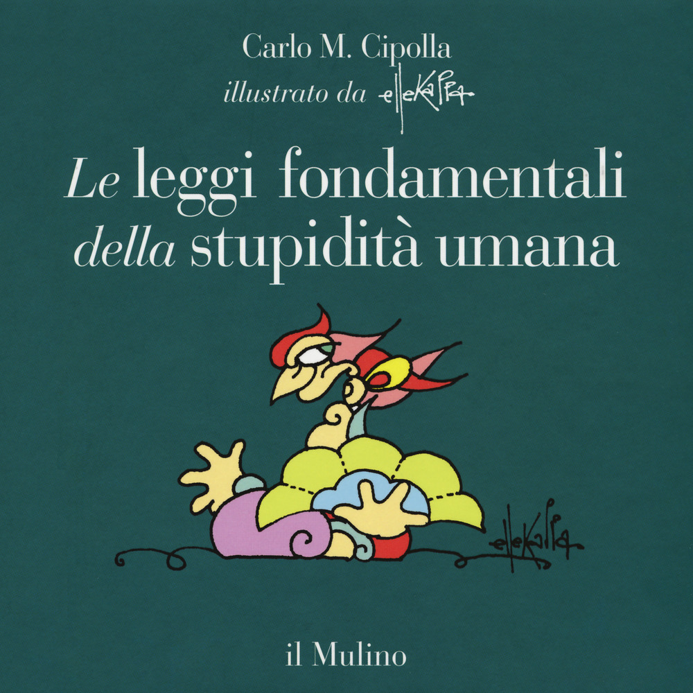 Libro leggi fondamentali della stupidità umana. Con 17 tavole a colori di Carlo M. Cipolla - ean 9788815273963 - Il Mulino