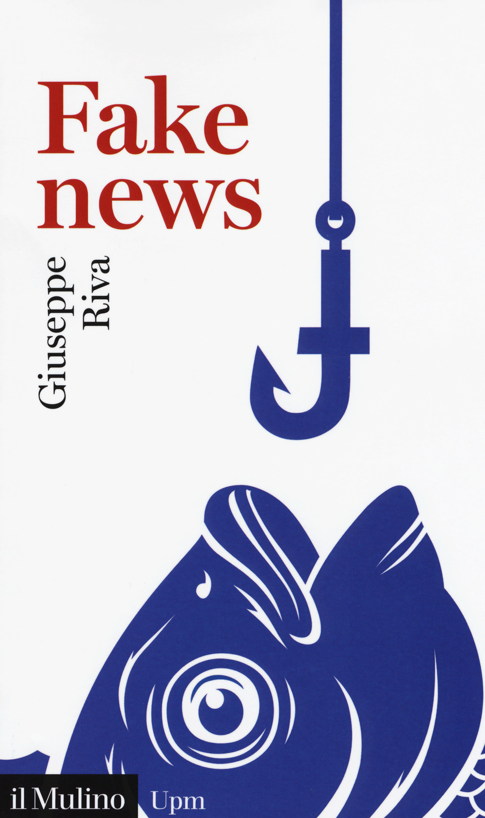 Libro Fake news. Vivere e sopravvivere in un mondo post-verità di Giuseppe Riva - ean 9788815275257 - Il Mulino