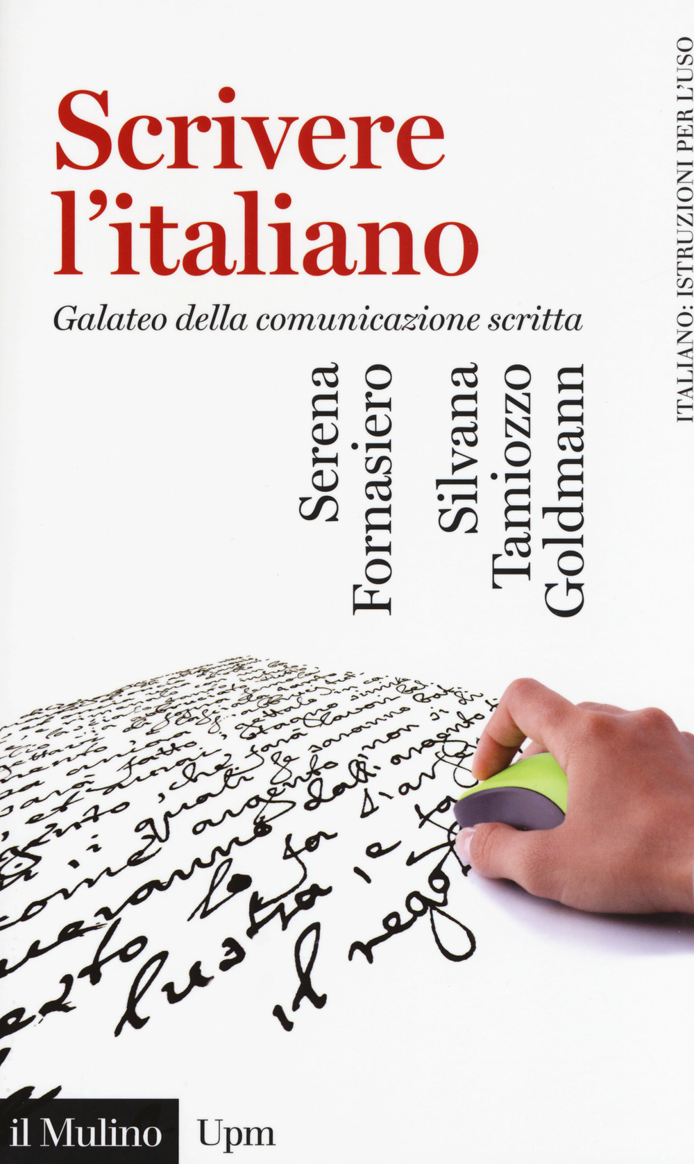 Libro Scrivere l'italiano. Galateo della comunicazione scritta di Serena Fornasiero; Silvana Tamiozzo Goldmann - ean 9788815275592 - Il Mulino
