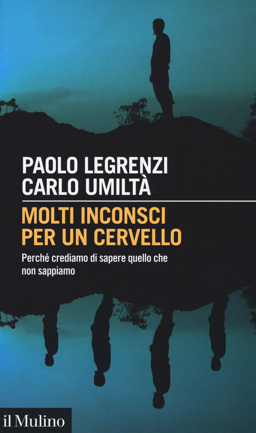 Libro Molti inconsci per un cervello. Perché crediamo di sapere quello che non sappiamo di Paolo Legrenzi; Carlo Umiltà - ean 9788815279521 - Il Mulino