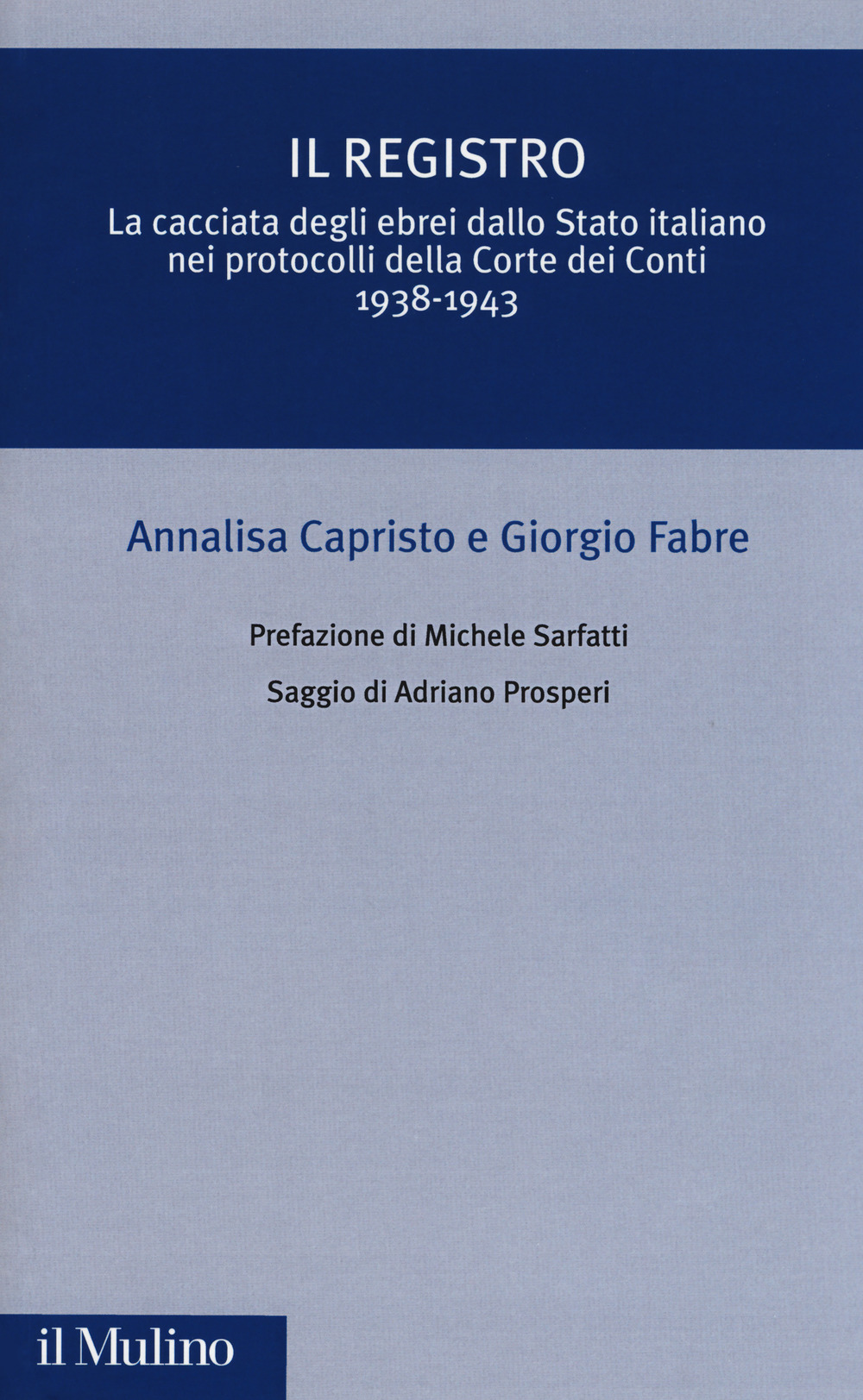 Libro registro. La cacciata degli ebrei dallo Stato italiano nei protocolli della Corte dei Conti (1938-1943) di Annalisa Capristo; Giorgio Fabre - ean 9788815279828 - Il Mulino