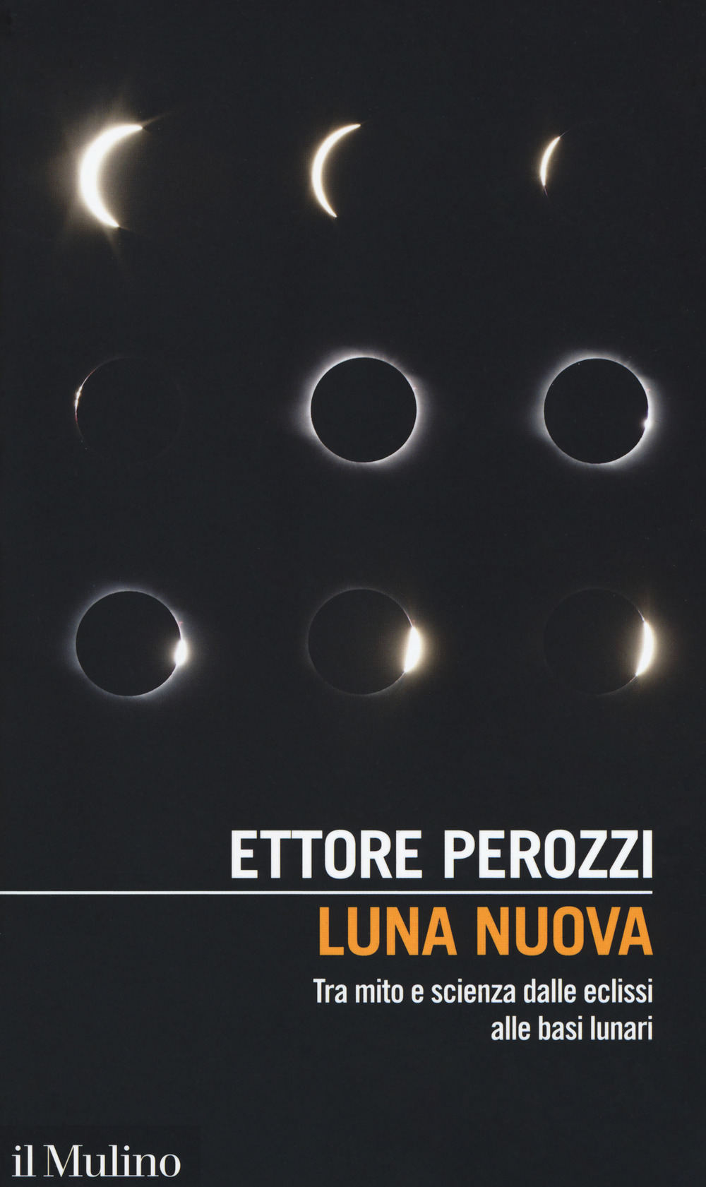 Libro Luna nuova. Tra mito e scienza dalle eclissi alle basi lunari di Ettore Perozzi - ean 9788815280077 - Il Mulino