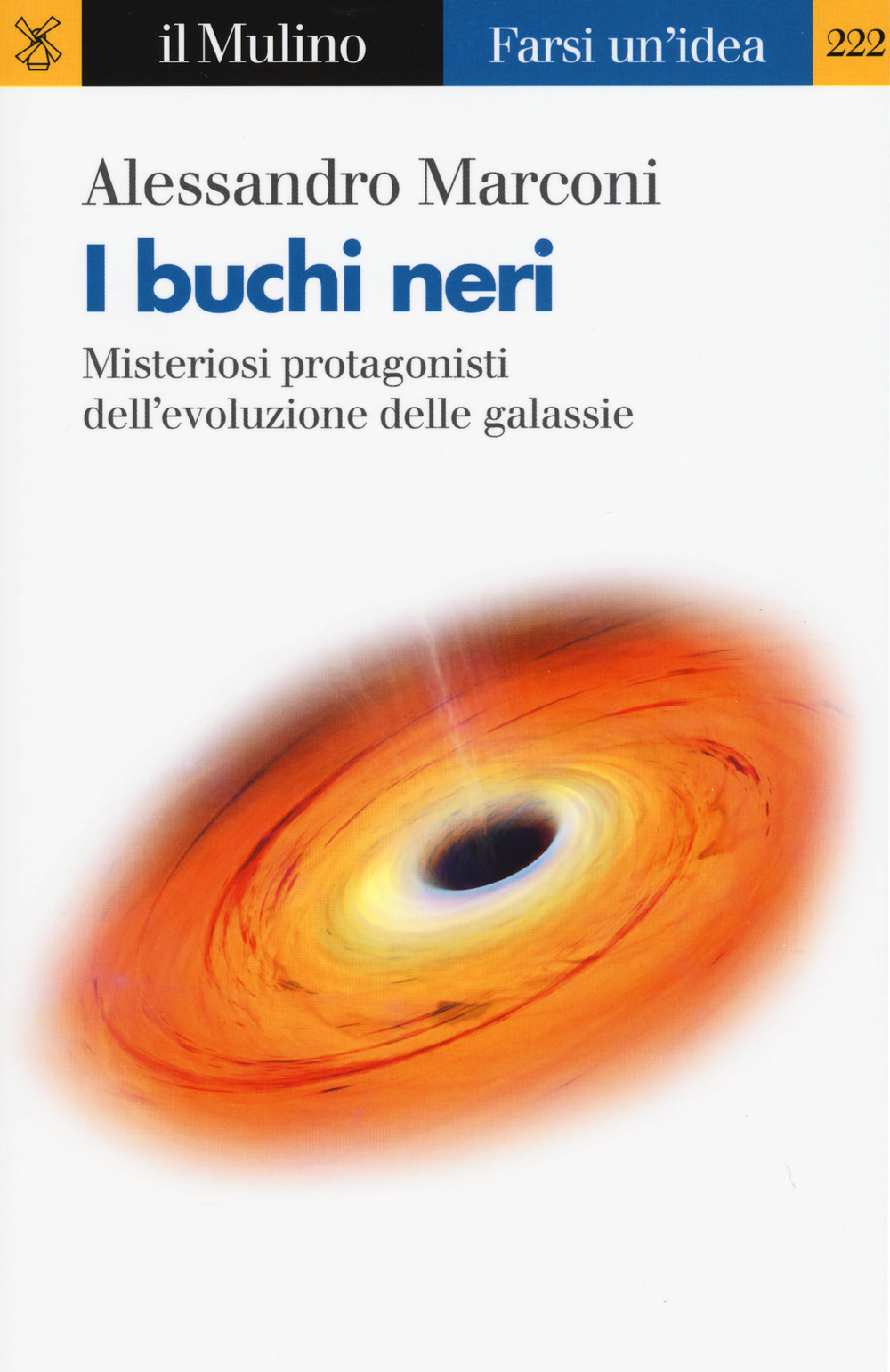 Libro buchi neri. Misteriosi protagonisti dell'evoluzione delle galassie di Alessandro Marconi - ean 9788815283252 - Il Mulino