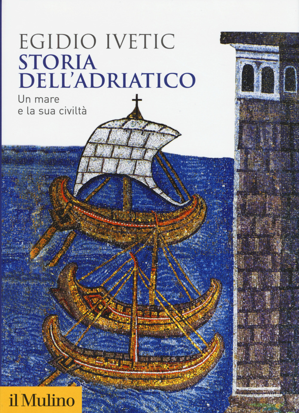 Libro Storia dell'Adriatico. Un mare e la sua civiltà di Egidio Ivetic - ean 9788815285577 - Il Mulino