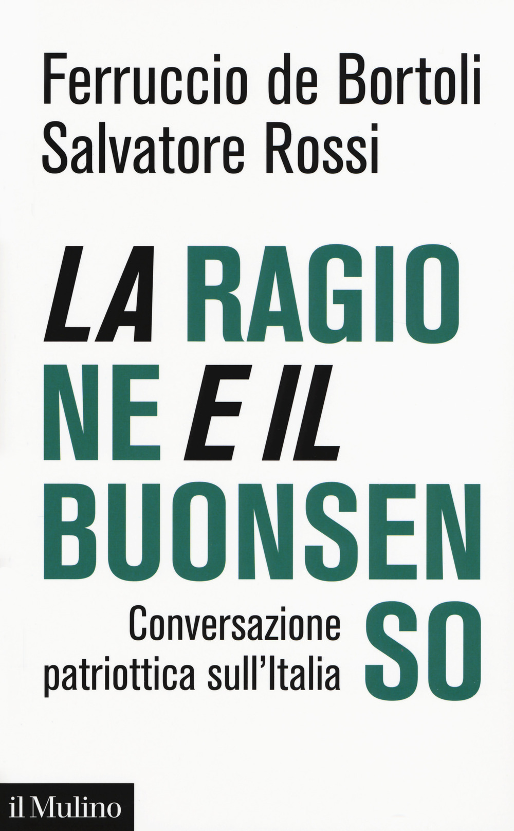 Libro ragione e il buonsenso. Conversazione patriottica sull'Italia di Ferruccio De Bortoli; Salvatore Rossi - ean 9788815285867 - Il Mulino