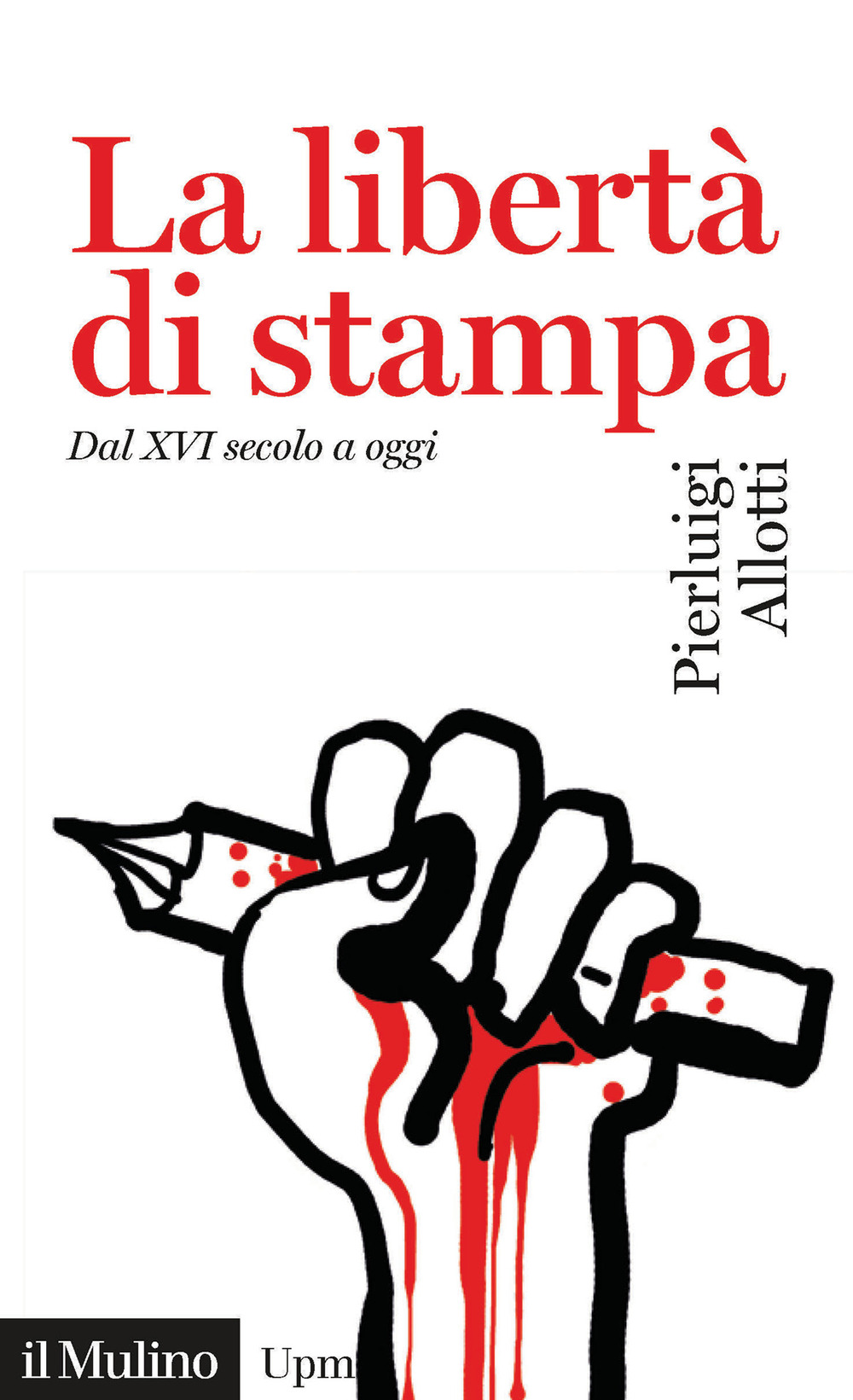 Libro libertà di stampa. Dal XVI secolo a oggi di Pierluigi Allotti - ean 9788815286574 - Il Mulino
